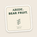 Abide. Bear Fruit. sticker