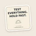 Test Everything. Hold Fast. sticker