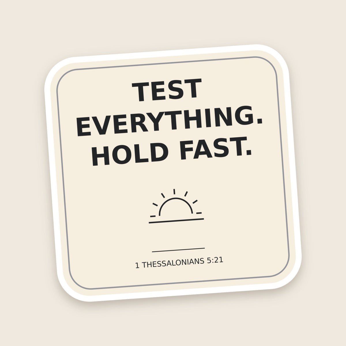 Test Everything. Hold Fast. sticker