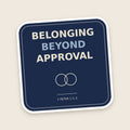 Belonging Beyond Approval sticker
