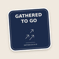 Gathered To Go sticker